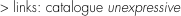 > links: catalogue unexpressive